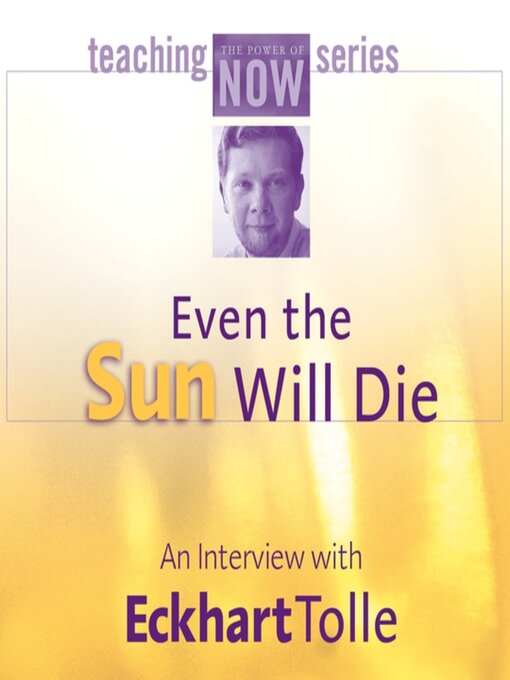 Title details for Even the Sun Will Die by Eckhart Tolle - Available